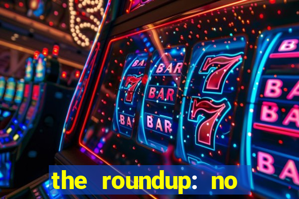 the roundup: no way out dublado download